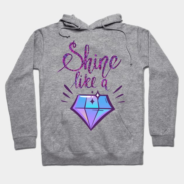 Shine Like a Diamond Positive Inspiration Quote Hoodie by Squeak Art